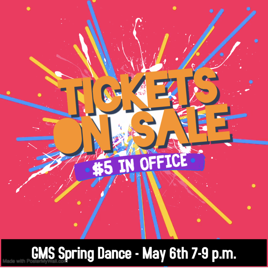 Reminder: Just 2 more days to get your ticket to the GMS Spring Dance. Tickets are sold in the school office for $5.